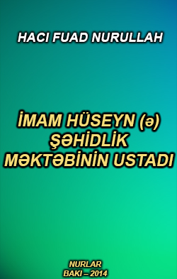 İmam Hüseyn (ə) şəhidlik məktəbinin ustadı