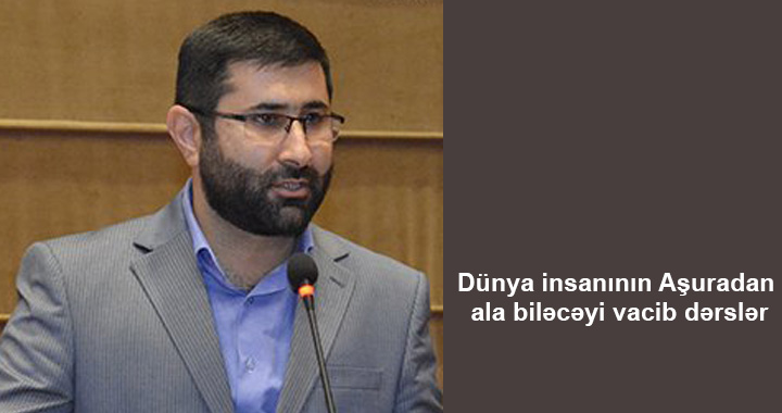 Bütün bəşəriyyətin ehtiyac duyduğu dərslər Aşura məktəbindədir